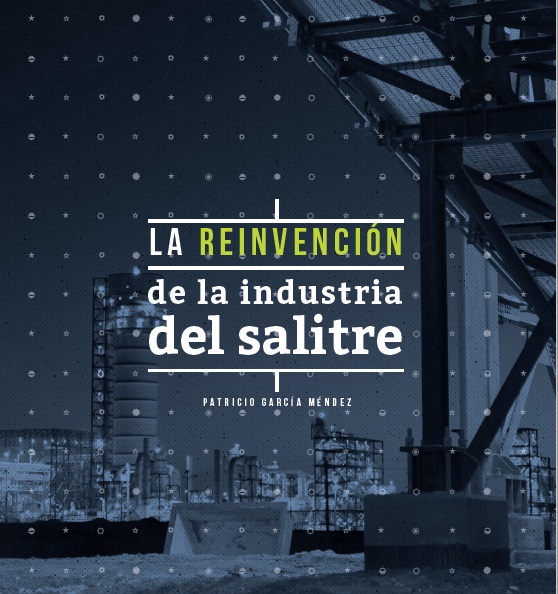 La reinvención de la Industria Salitrera